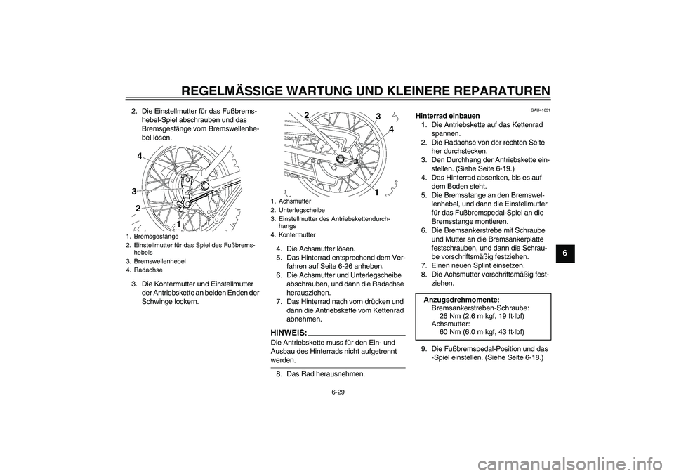 YAMAHA TTR90 2007  Betriebsanleitungen (in German) REGELMÄSSIGE WARTUNG UND KLEINERE REPARATUREN
6-29
6
2. Die Einstellmutter für das Fußbrems-
hebel-Spiel abschrauben und das 
Bremsgestänge vom Bremswellenhe-
bel lösen.
3. Die Kontermutter und E