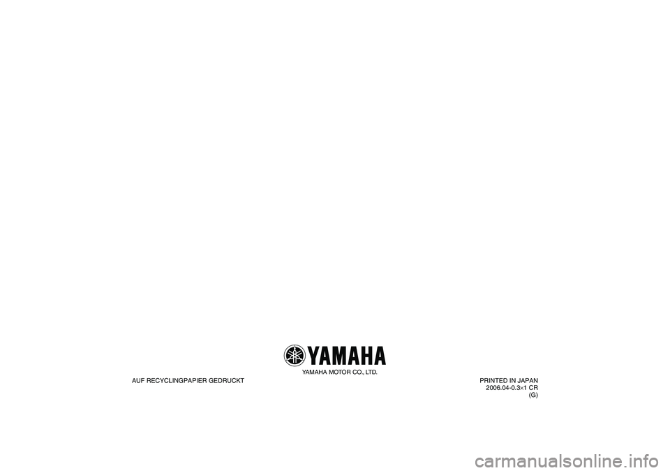 YAMAHA TTR90 2007  Betriebsanleitungen (in German) YAMAHA MOTOR CO., LTD.
AUF RECYCLINGPAPIER GEDRUCKTPRINTED IN JAPAN
2006.04-0.3×1 CR
(G)
U3P281G0.book  Page 1  Monday, April 17, 2006  11:28 AM 