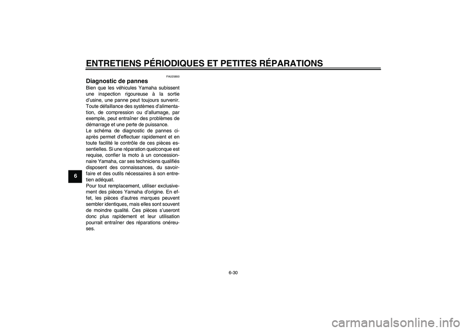 YAMAHA TTR90 2007  Notices Demploi (in French) ENTRETIENS PÉRIODIQUES ET PETITES RÉPARATIONS
6-30
6
FAU25850
Diagnostic de pannes Bien que les véhicules Yamaha subissent
une inspection rigoureuse à la sortie
d’usine, une panne peut toujours 
