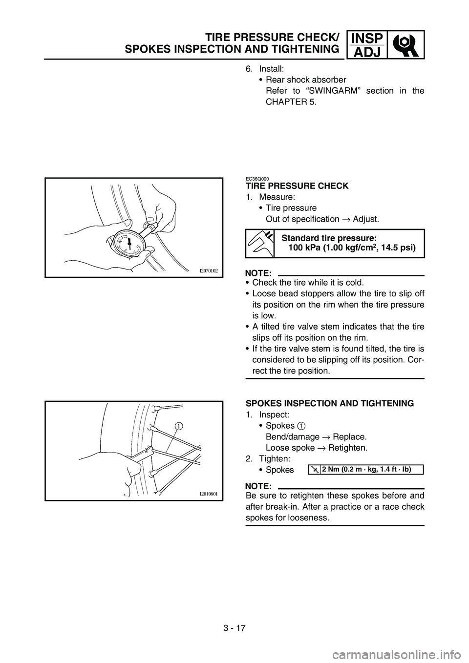 YAMAHA TTR90 2006  Owners Manual 3 - 17
INSP
ADJ
6. Install:
Rear shock absorber
Refer to “SWINGARM” section in the
CHAPTER 5.
EC36Q000
TIRE PRESSURE CHECK
1. Measure:
Tire pressure
Out of specification → Adjust.
NOTE:
Check