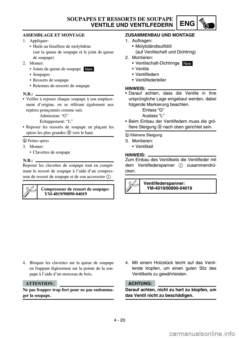 YAMAHA TTR90 2006 Owners Manual 4 - 20
ENG
ZUSAMMENBAU UND MONTAGE
1. Auftragen:
Molybdändisulfidöl
(auf Ventilschaft und Dichtring)
2. Montieren:
Ventilschaft-Dichtringe
Ventile
Ventilfedern
Ventilfederteller
HINWEIS:
Darau YAMAHA TTR90 2006 Owners Manual 4 - 20
ENG
ZUSAMMENBAU UND MONTAGE
1. Auftragen:
Molybdändisulfidöl
(auf Ventilschaft und Dichtring)
2. Montieren:
Ventilschaft-Dichtringe
Ventile
Ventilfedern
Ventilfederteller
HINWEIS:
Darau