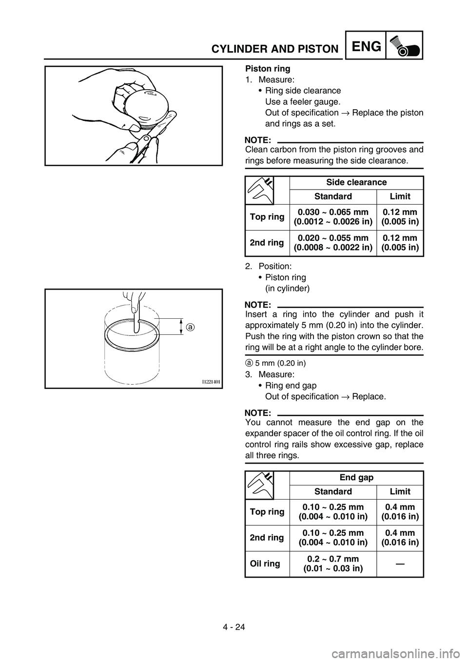YAMAHA TTR90 2006 Owners Manual 4 - 24
ENGCYLINDER AND PISTON
Piston ring
1. Measure:
Ring side clearance
Use a feeler gauge.
Out of specification → Replace the piston
and rings as a set.
NOTE:
Clean carbon from the piston ring YAMAHA TTR90 2006 Owners Manual 4 - 24
ENGCYLINDER AND PISTON
Piston ring
1. Measure:
Ring side clearance
Use a feeler gauge.
Out of specification → Replace the piston
and rings as a set.
NOTE:
Clean carbon from the piston ring