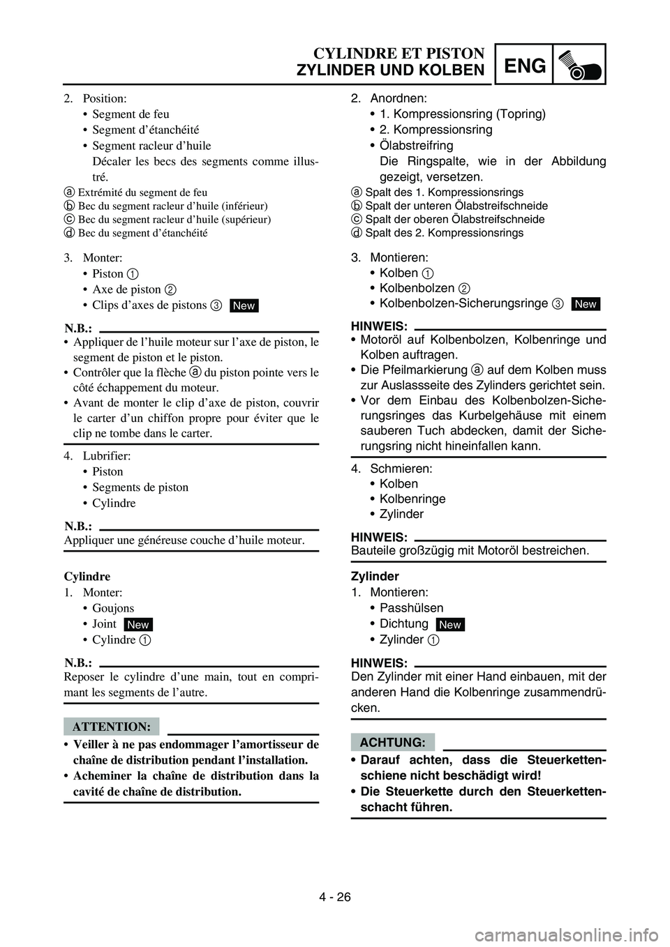 YAMAHA TTR90 2006 Owners Manual 4 - 26
ENG
2. Anordnen:
1. Kompressionsring (Topring)
2. Kompressionsring
Ölabstreifring
Die Ringspalte, wie in der Abbildung
gezeigt, versetzen.
aSpalt des 1. Kompressionsrings
bSpalt der unteren YAMAHA TTR90 2006 Owners Manual 4 - 26
ENG
2. Anordnen:
1. Kompressionsring (Topring)
2. Kompressionsring
Ölabstreifring
Die Ringspalte, wie in der Abbildung
gezeigt, versetzen.
aSpalt des 1. Kompressionsrings
bSpalt der unteren
