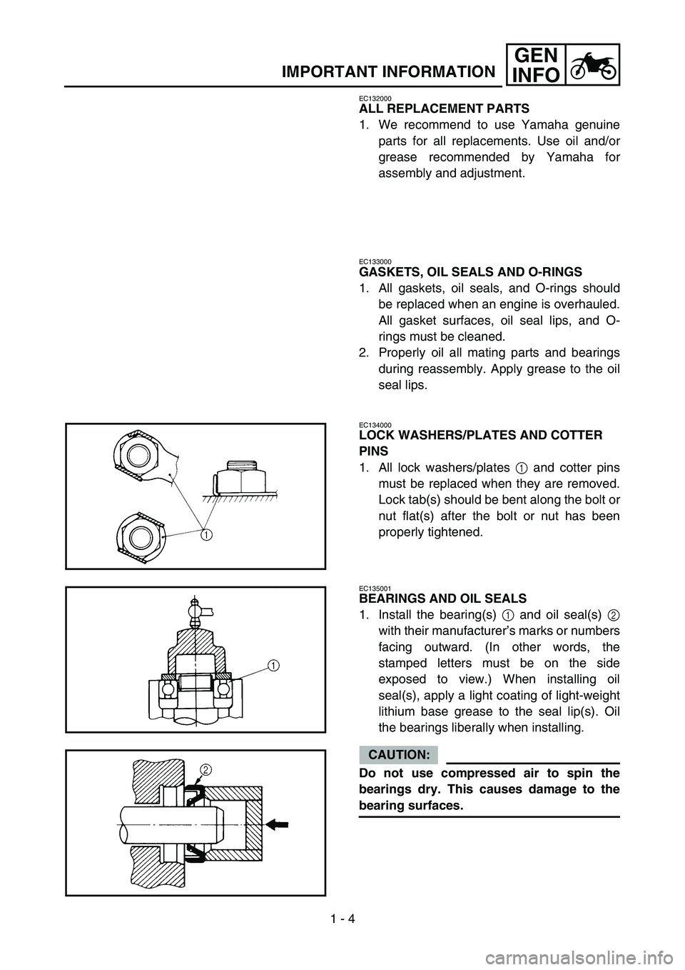 YAMAHA TTR90 2006 Owners Manual 1 - 4
GEN
INFO
IMPORTANT INFORMATION
EC132000
ALL REPLACEMENT PARTS
1. We recommend to use Yamaha genuine
parts for all replacements. Use oil and/or
grease recommended by Yamaha for
assembly and adjus YAMAHA TTR90 2006 Owners Manual 1 - 4
GEN
INFO
IMPORTANT INFORMATION
EC132000
ALL REPLACEMENT PARTS
1. We recommend to use Yamaha genuine
parts for all replacements. Use oil and/or
grease recommended by Yamaha for
assembly and adjus