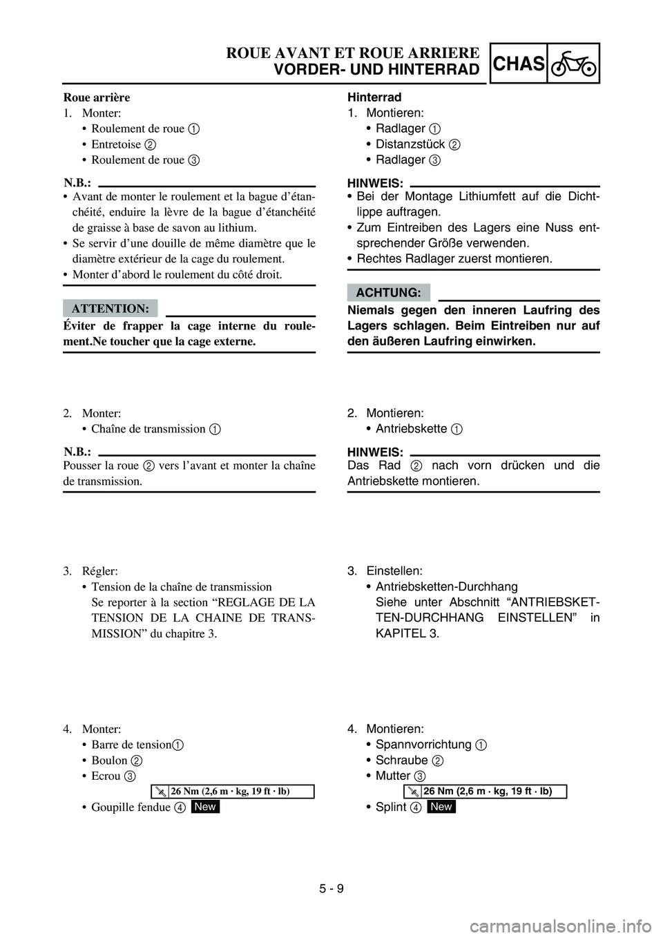 YAMAHA TTR90 2006 Owners Manual 5 - 9
CHAS
Hinterrad
1. Montieren:
Radlager 1
Distanzstück 2
Radlager 3
HINWEIS:
Bei der Montage Lithiumfett auf die Dicht-
lippe auftragen.
Zum Eintreiben des Lagers eine Nuss ent-
sprechend YAMAHA TTR90 2006 Owners Manual 5 - 9
CHAS
Hinterrad
1. Montieren:
Radlager 1
Distanzstück 2
Radlager 3
HINWEIS:
Bei der Montage Lithiumfett auf die Dicht-
lippe auftragen.
Zum Eintreiben des Lagers eine Nuss ent-
sprechend