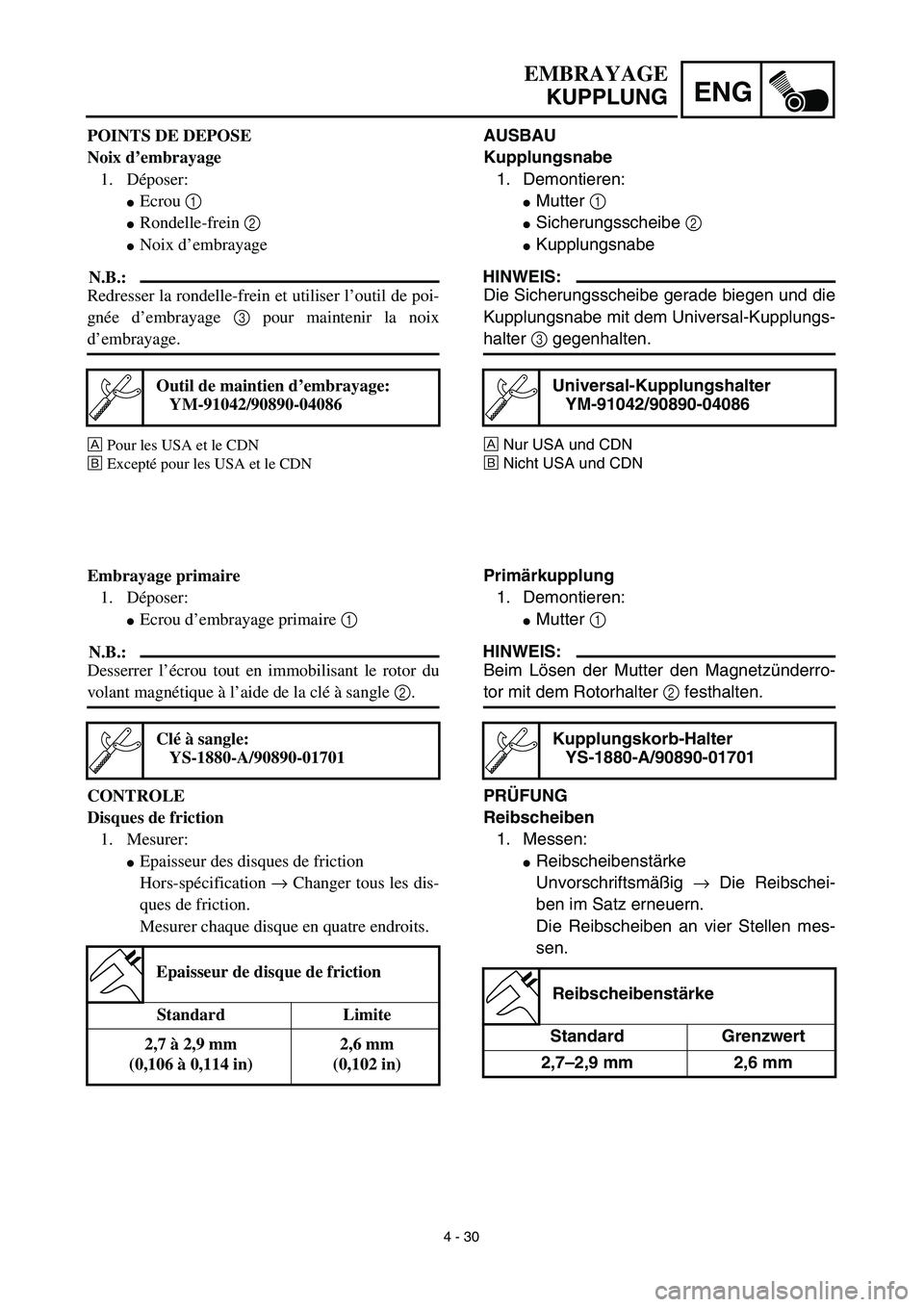 YAMAHA TTR90 2003 Owners Manual 4 - 30
ENG
EMBRAYAGE
KUPPLUNG
AUSBAU
Kupplungsnabe
1. Demontieren:
Mutter 1
Sicherungsscheibe 2
Kupplungsnabe
HINWEIS:
Die Sicherungsscheibe gerade biegen und die
Kupplungsnabe mit dem Universal YAMAHA TTR90 2003 Owners Manual 4 - 30
ENG
EMBRAYAGE
KUPPLUNG
AUSBAU
Kupplungsnabe
1. Demontieren:
Mutter 1
Sicherungsscheibe 2
Kupplungsnabe
HINWEIS:
Die Sicherungsscheibe gerade biegen und die
Kupplungsnabe mit dem Universal