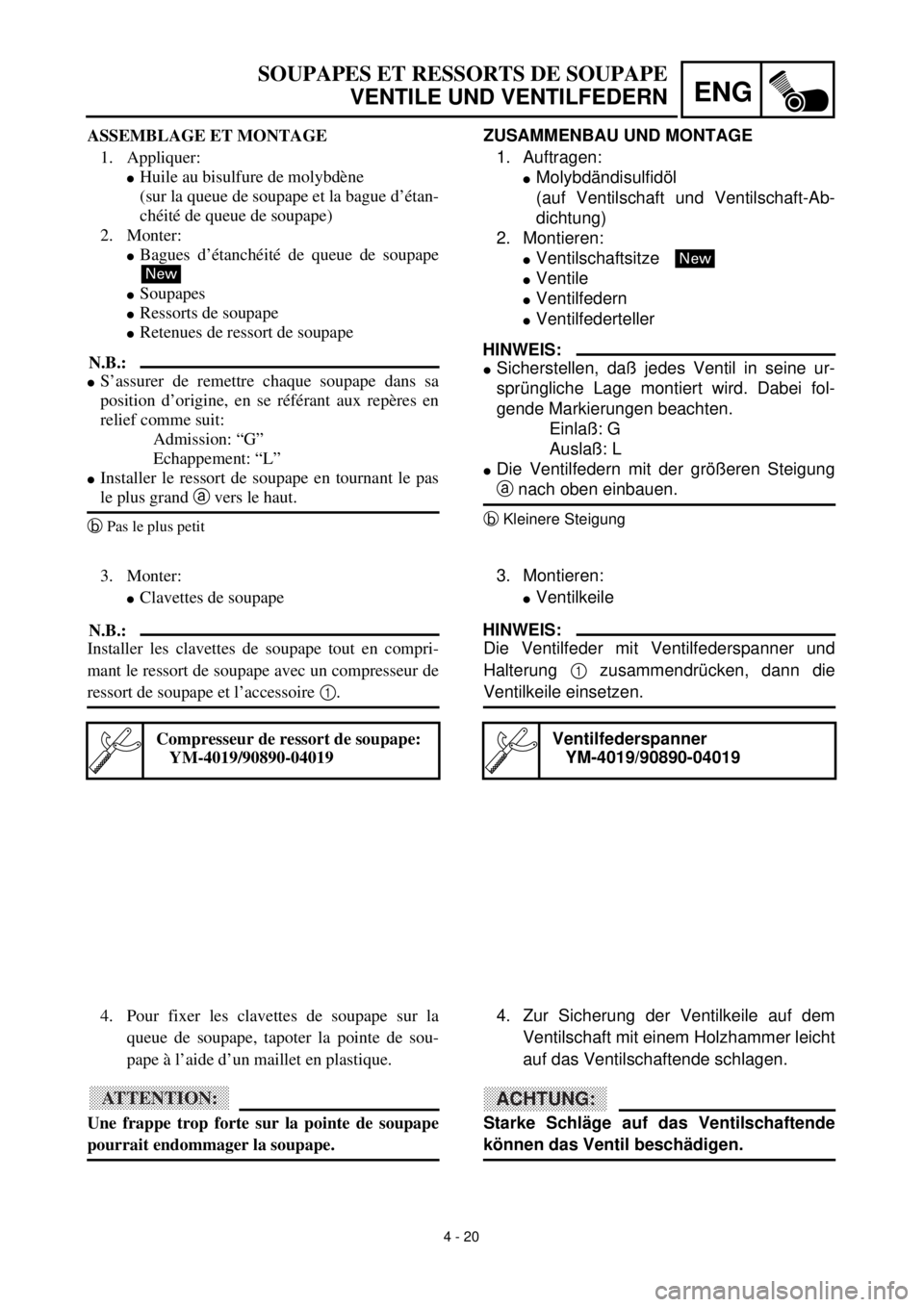 YAMAHA TTR90 2002 Owners Manual 4 - 20
ENG
SOUPAPES ET RESSORTS DE SOUPAPE
VENTILE UND VENTILFEDERN
ZUSAMMENBAU UND MONTAGE
1. Auftragen:
lMolybdändisulfidöl
(auf Ventilschaft und Ventilschaft-Ab-
dichtung)
2. Montieren:
lVentilsc YAMAHA TTR90 2002 Owners Manual 4 - 20
ENG
SOUPAPES ET RESSORTS DE SOUPAPE
VENTILE UND VENTILFEDERN
ZUSAMMENBAU UND MONTAGE
1. Auftragen:
lMolybdändisulfidöl
(auf Ventilschaft und Ventilschaft-Ab-
dichtung)
2. Montieren:
lVentilsc