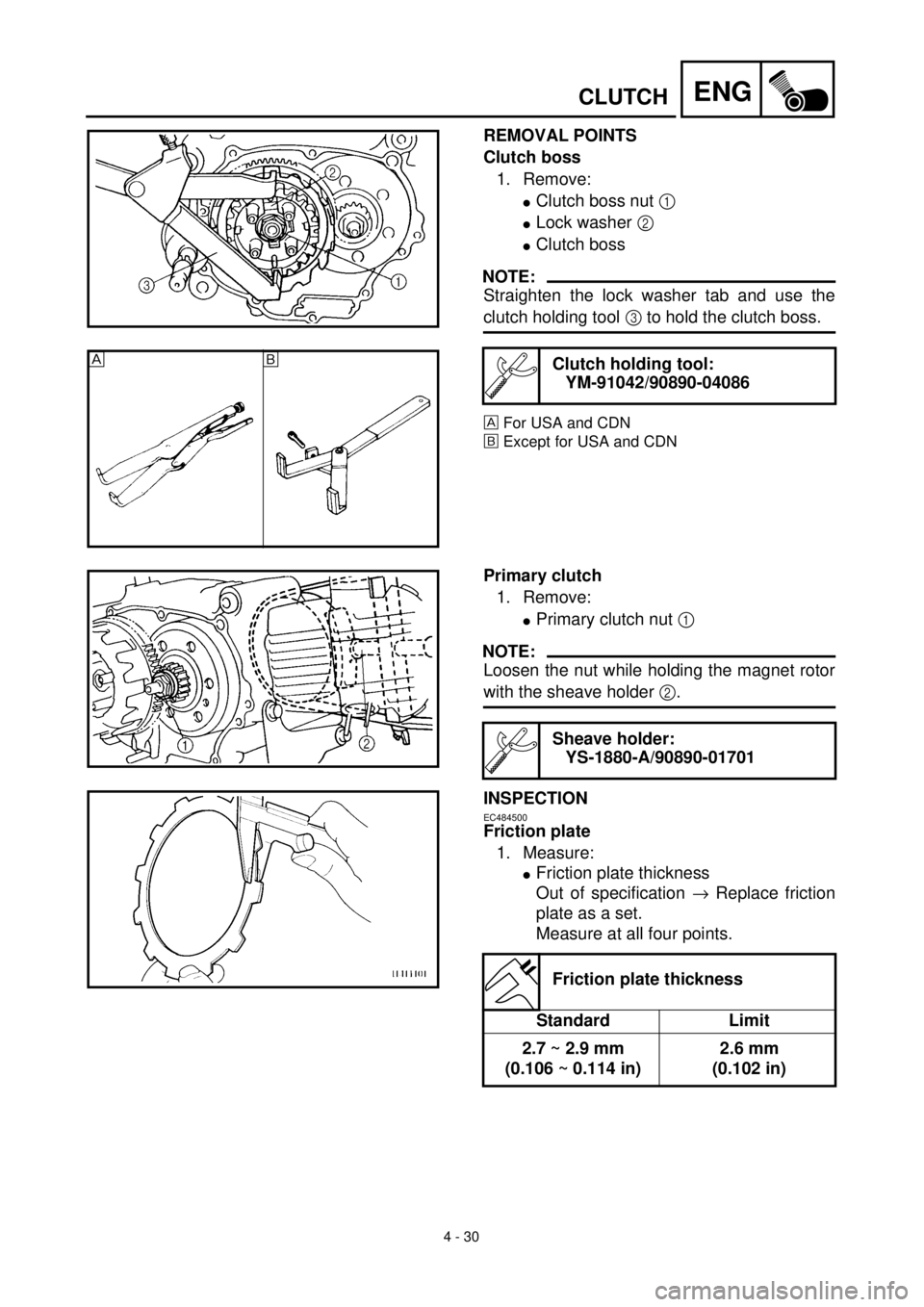 YAMAHA TTR90 2002  Owners Manual 4 - 30
ENGCLUTCH
REMOVAL POINTS
Clutch boss
1. Remove:
lClutch boss nut 1 
lLock washer 2 
lClutch boss 
NOTE:
Straighten the lock washer tab and use the
clutch holding tool 3 to hold the clutch boss.