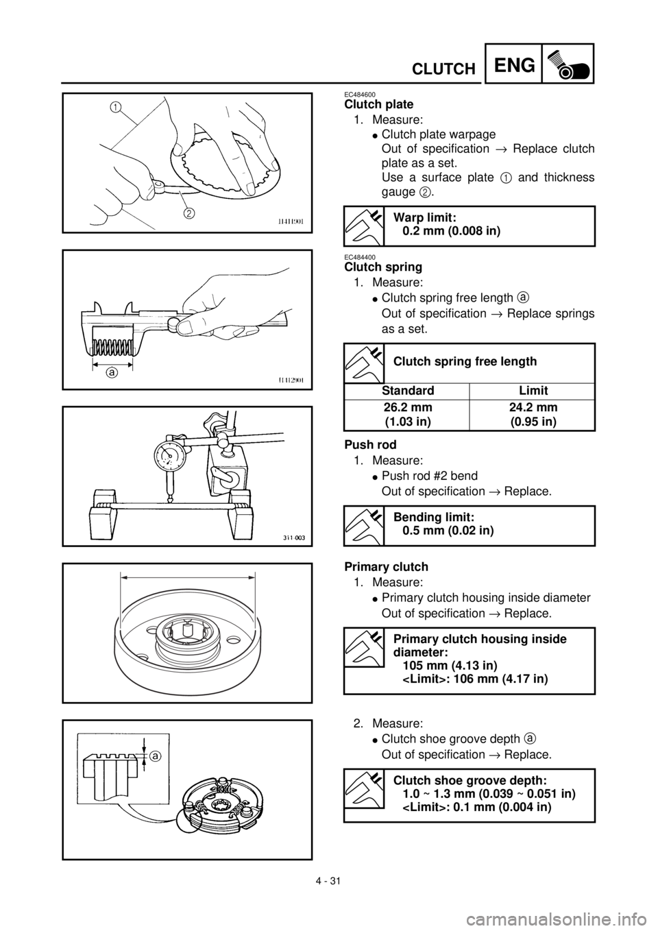 YAMAHA TTR90 2002  Owners Manual 4 - 31
ENGCLUTCH
EC484600
Clutch plate
1. Measure:
lClutch plate warpage
Out of specification ® Replace clutch
plate as a set.
Use a surface plate 1 and thickness
gauge 2.
EC484400
Clutch spring
1. M
