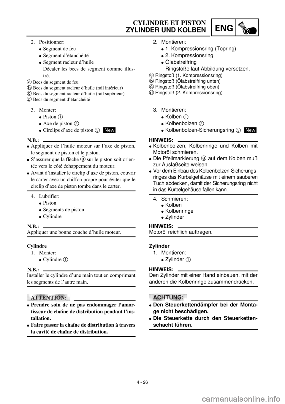 YAMAHA TTR90 2000  Owners Manual ENG
4 - 26
2. Positionner:
lSegment de feu
lSegment d’étanchéité
lSegment racleur d’huile 
Décaler les becs de segment comme illus-
tré.
aBecs du segment de feu
bBecs du segment racleur d’h