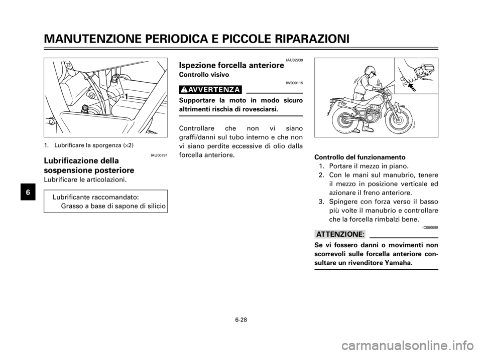 YAMAHA TW125 2000  Manuale duso (in Italian) 6-28
MANUTENZIONE PERIODICA E PICCOLE RIPARAZIONI
1
2
3
4
5
6
7
8
9
IAU00791Lubrificazione della
sospensione posteriore
Lubrificare le articolazioni.
1. Lubrificare la sporgenza (´2)
IAU02939Ispezion