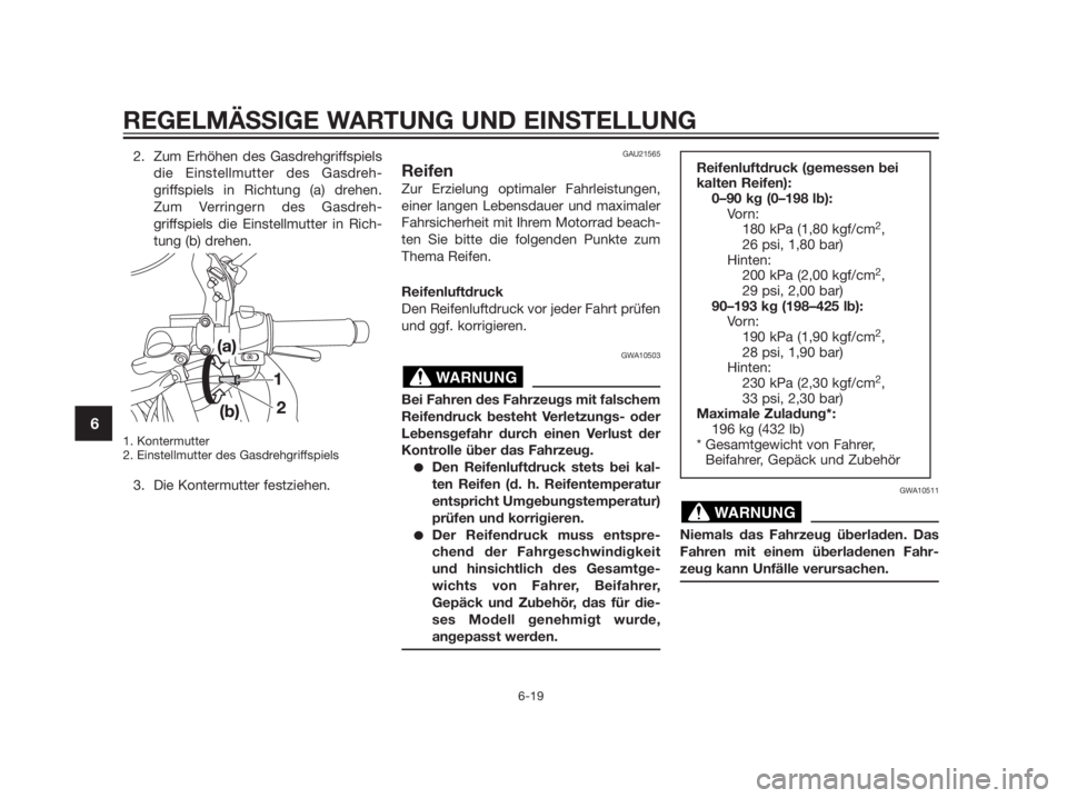 YAMAHA TZR50 2012 Betriebsanleitungen (in German) 2. Zum Erhöhen des Gasdrehgriffspiels
die Einstellmutter des Gasdreh-
griffspiels in Richtung (a) drehen.
Zum Verringern des Gasdreh-
griffspiels die Einstellmutter in Rich-
tung (b) drehen.
1. Konte YAMAHA TZR50 2012 Betriebsanleitungen (in German) 2. Zum Erhöhen des Gasdrehgriffspiels
die Einstellmutter des Gasdreh-
griffspiels in Richtung (a) drehen.
Zum Verringern des Gasdreh-
griffspiels die Einstellmutter in Rich-
tung (b) drehen.
1. Konte