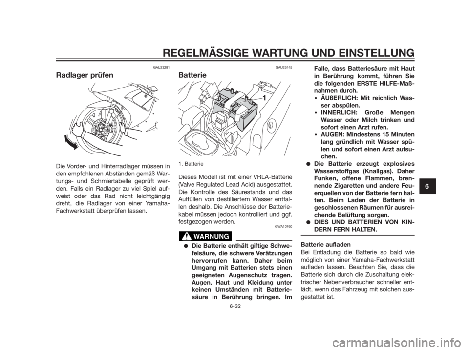 YAMAHA TZR50 2012 Betriebsanleitungen (in German) GAU23291
Radlager prüfen
Die Vorder- und Hinterradlager müssen in
den empfohlenen Abständen gemäß War-
tungs- und Schmiertabelle geprüft wer-
den. Falls ein Radlager zu viel Spiel auf-
weist ode YAMAHA TZR50 2012 Betriebsanleitungen (in German) GAU23291
Radlager prüfen
Die Vorder- und Hinterradlager müssen in
den empfohlenen Abständen gemäß War-
tungs- und Schmiertabelle geprüft wer-
den. Falls ein Radlager zu viel Spiel auf-
weist ode