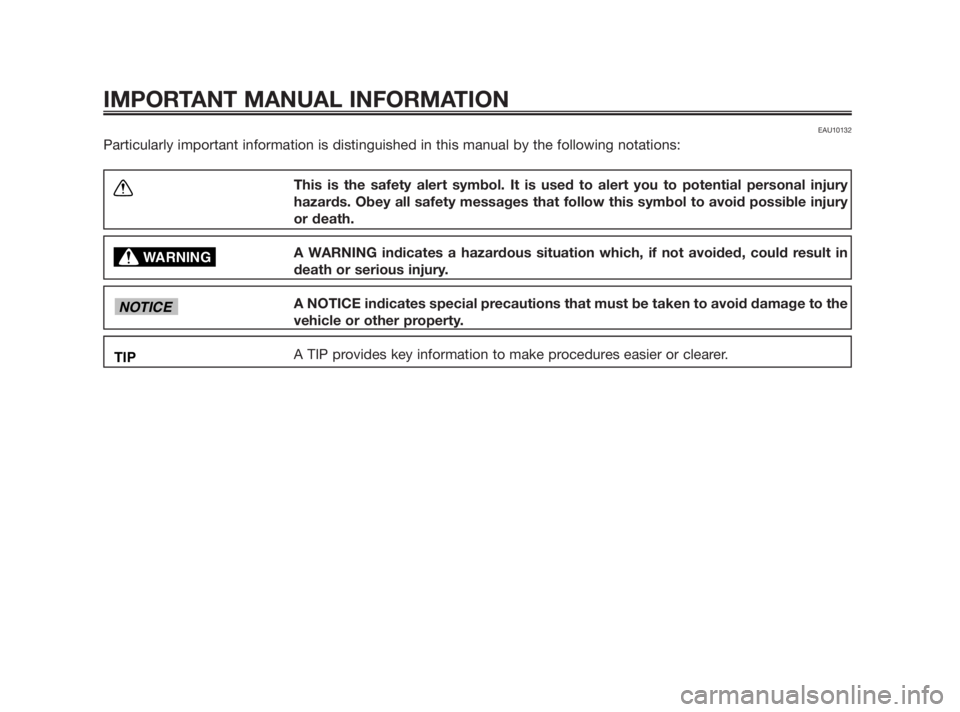 YAMAHA TZR50 2011  Owners Manual EAU10132
Particularly important information is distinguished in this manual by the following notations:
IMPORTANT MANUAL INFORMATION
This is the safety alert symbol. It is used to alert you to potenti