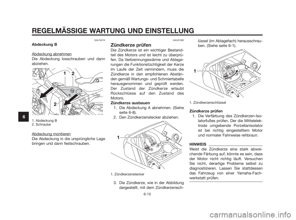 YAMAHA TZR50 2010  Betriebsanleitungen (in German) GAU19210
Abdeckung B
Abdeckung abnehmen
Die Abdeckung losschrauben und dann
abziehen.
1. Abdeckung B
2. Schraube
Abdeckung montieren
Die Abdeckung in die ursprüngliche Lage
bringen und dann festschra