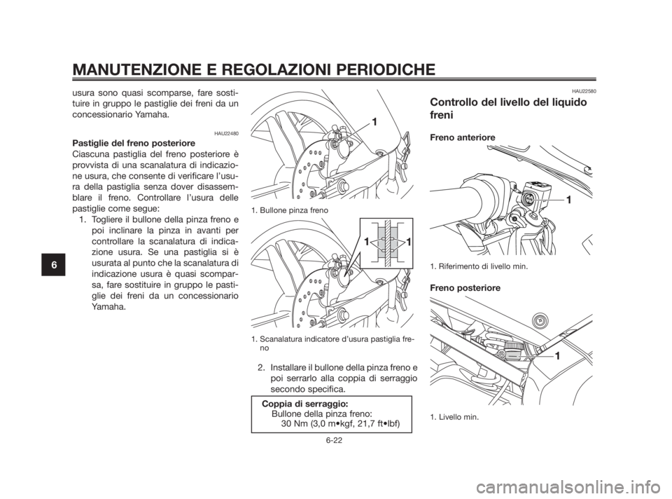 YAMAHA TZR50 2010 Manuale duso (in Italian) usura sono quasi scomparse, fare sosti-
tuire in gruppo le pastiglie dei freni da un
concessionario Yamaha.
HAU22480
Pastiglie del freno posteriore
Ciascuna pastiglia del freno posteriore è
provvista YAMAHA TZR50 2010 Manuale duso (in Italian) usura sono quasi scomparse, fare sosti-
tuire in gruppo le pastiglie dei freni da un
concessionario Yamaha.
HAU22480
Pastiglie del freno posteriore
Ciascuna pastiglia del freno posteriore è
provvista