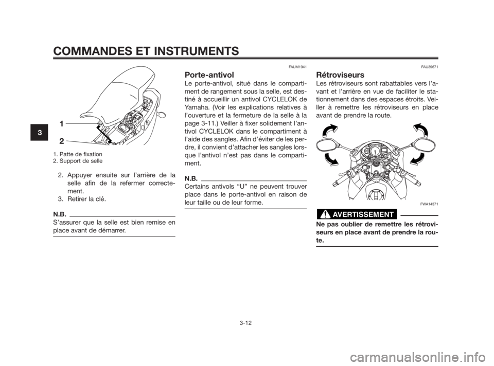 YAMAHA TZR50 2010  Notices Demploi (in French) 1. Patte de fixation
2. Support de selle
2. Appuyer ensuite sur l’arrière de la
selle afin de la refermer correcte-
ment.
3. Retirer la clé.
N.B.
S’assurer que la selle est bien remise en
place 