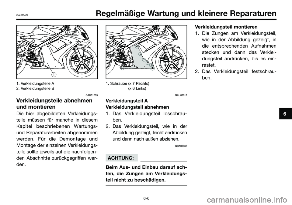 YAMAHA TZR50 2008  Betriebsanleitungen (in German) 1. Verkleidungsteile A
2. Verkleidungsteile B
GAU01065
Verkleidungsteile abnehmen
und montieren
Die hier abgebildeten Verkleidungs-
teile müssen für manche in diesem
Kapitel beschriebenen Wartungs-
