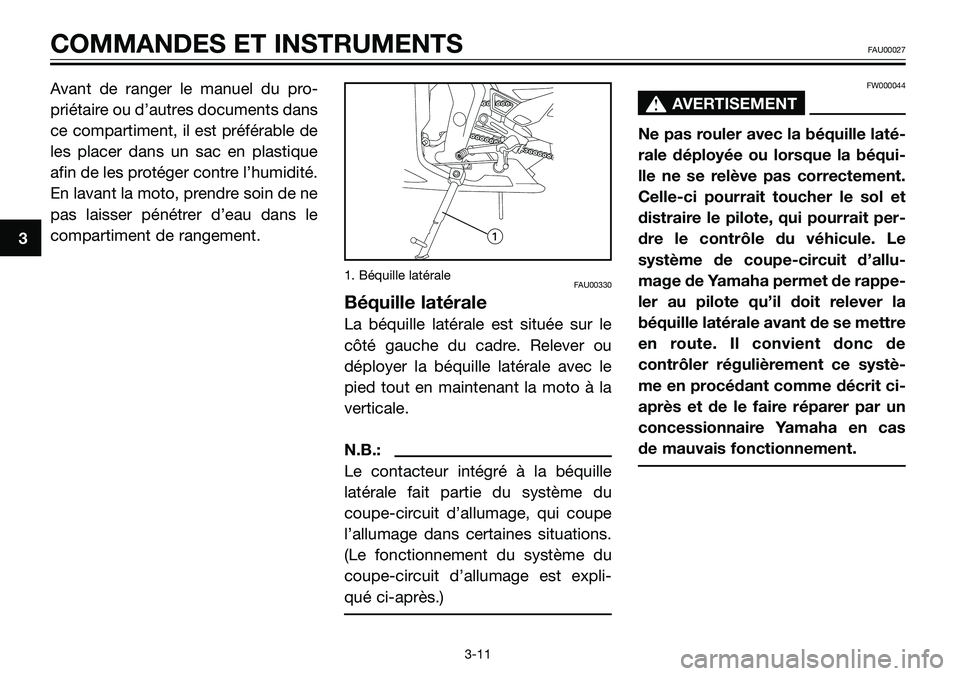 YAMAHA TZR50 2008  Notices Demploi (in French) Avant de ranger le manuel du pro-
priétaire ou d’autres documents dans
ce compartiment, il est préférable de
les placer dans un sac en plastique
afin de les protéger contre l’humidité.
En lav