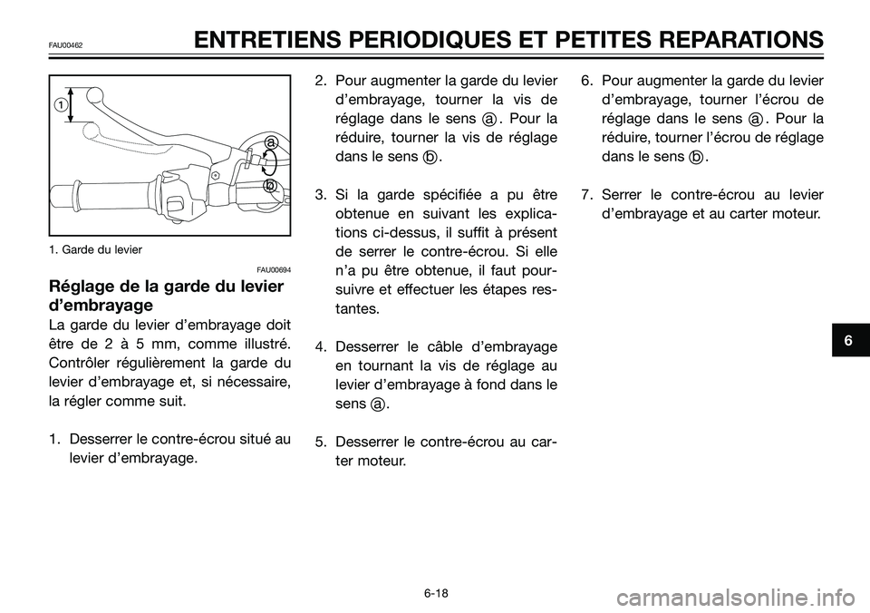 YAMAHA TZR50 2008  Notices Demploi (in French) 1. Garde du levier
FAU00694
Réglage de la garde du levier
d’embrayage
La garde du levier d’embrayage doit
être de 2 à 5 mm, comme illustré.
Contrôler régulièrement la garde du
levier d’em