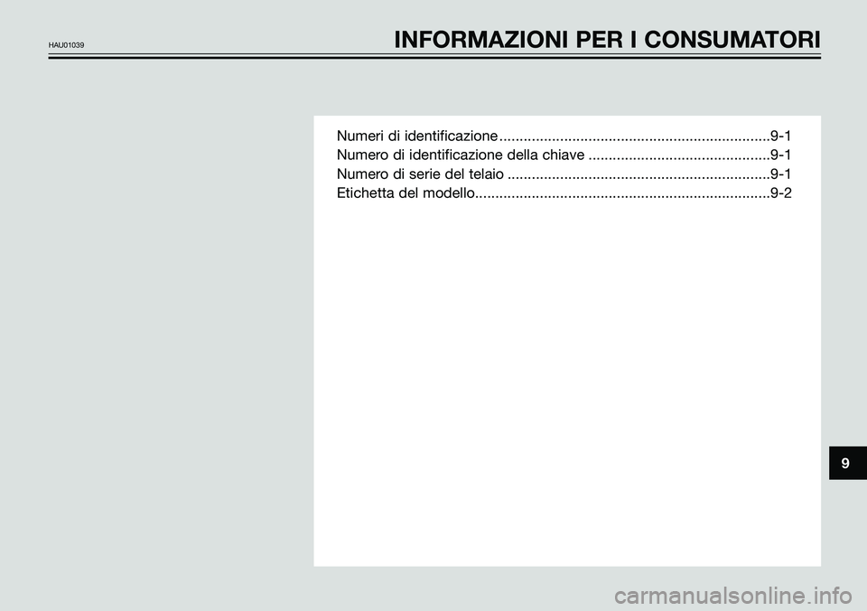 YAMAHA TZR50 2008  Manuale duso (in Italian) Numeri di identificazione ...................................................................9-1
Numero di identificazione della chiave .............................................9-1
Numero di serie