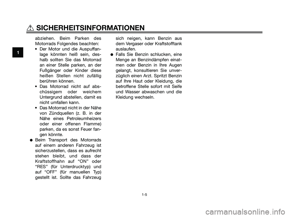 YAMAHA TZR50 2007 Betriebsanleitungen (in German) abziehen. Beim Parken des
Motorrads Folgendes beachten:
• Der Motor und die Auspuffan-
lage könnten heiß sein, des-
halb sollten Sie das Motorrad
an einer Stelle parken, an der
Fußgänger oder Ki YAMAHA TZR50 2007 Betriebsanleitungen (in German) abziehen. Beim Parken des
Motorrads Folgendes beachten:
• Der Motor und die Auspuffan-
lage könnten heiß sein, des-
halb sollten Sie das Motorrad
an einer Stelle parken, an der
Fußgänger oder Ki