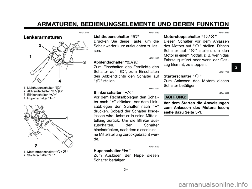 YAMAHA TZR50 2007 Betriebsanleitungen (in German) GAU12344
Lenkerarmaturen
1. Lichthupenschalter “j”
2. Abblendschalter “j/k”
3. Blinkerschalter “c/d”
4. Hupenschalter “a”
1. Motorstoppschalter “
f/e”
2. Starterschalter “f”
GA YAMAHA TZR50 2007 Betriebsanleitungen (in German) GAU12344
Lenkerarmaturen
1. Lichthupenschalter “j”
2. Abblendschalter “j/k”
3. Blinkerschalter “c/d”
4. Hupenschalter “a”
1. Motorstoppschalter “
f/e”
2. Starterschalter “f”
GA