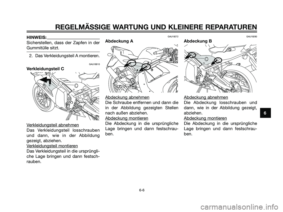 YAMAHA TZR50 2007  Betriebsanleitungen (in German) HINWEIS:
Sicherstellen, dass der Zapfen in der
Gummitülle sitzt.
2. Das Verkleidungsteil A montieren.
GAU18810
Verkleidungsteil C
V
erkleidungsteil abnehmen
Das Verkleidungsteil losschrauben
und dann