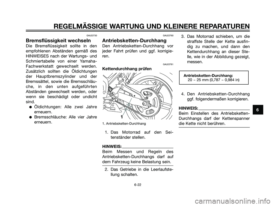 YAMAHA TZR50 2007 Betriebsanleitungen (in German) GAU22730
Bremsflüssigkeit wechseln
Die Bremsflüssigkeit sollte in den
empfohlenen Abständen gemäß des
HINWEISES nach der Wartungs- und
Schmiertabelle von einer Yamaha-
Fachwerkstatt gewechselt we YAMAHA TZR50 2007 Betriebsanleitungen (in German) GAU22730
Bremsflüssigkeit wechseln
Die Bremsflüssigkeit sollte in den
empfohlenen Abständen gemäß des
HINWEISES nach der Wartungs- und
Schmiertabelle von einer Yamaha-
Fachwerkstatt gewechselt we