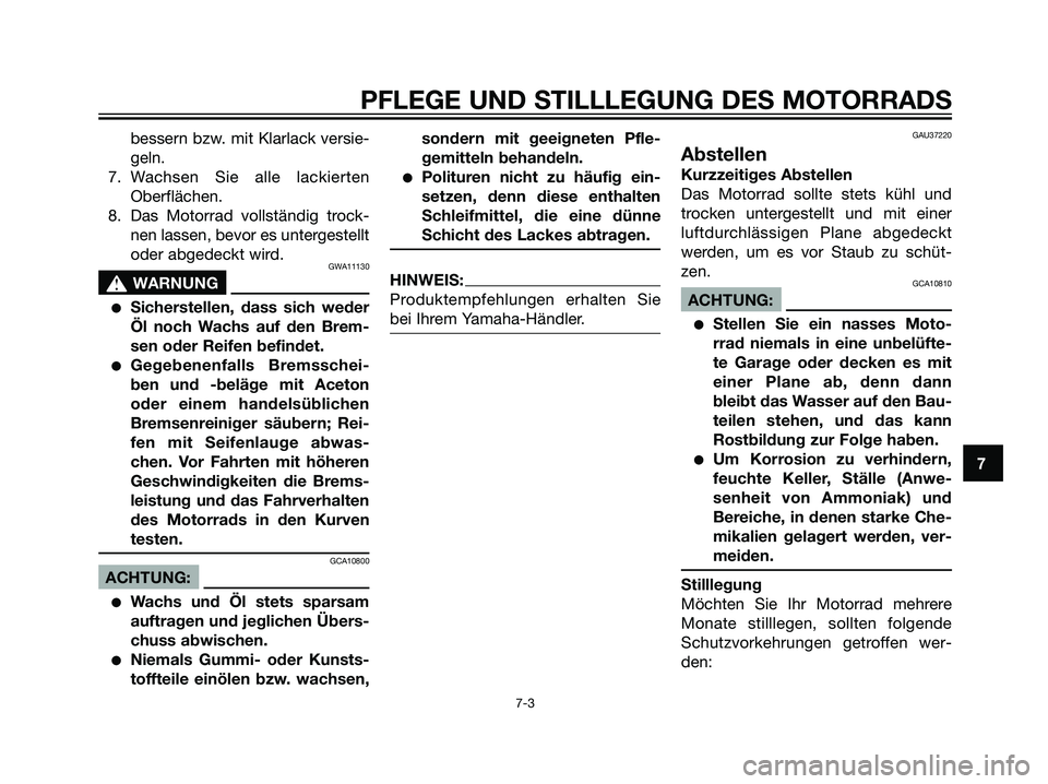 YAMAHA TZR50 2007 Betriebsanleitungen (in German) bessern bzw. mit Klarlack versie-
geln.
7. Wachsen Sie alle lackierten
Oberflächen.
8. Das Motorrad vollständig trock-
nen lassen, bevor es untergestellt
oder abgedeckt wird.
GWA11130
s s
WARNUNG
S YAMAHA TZR50 2007 Betriebsanleitungen (in German) bessern bzw. mit Klarlack versie-
geln.
7. Wachsen Sie alle lackierten
Oberflächen.
8. Das Motorrad vollständig trock-
nen lassen, bevor es untergestellt
oder abgedeckt wird.
GWA11130
s s
WARNUNG
S