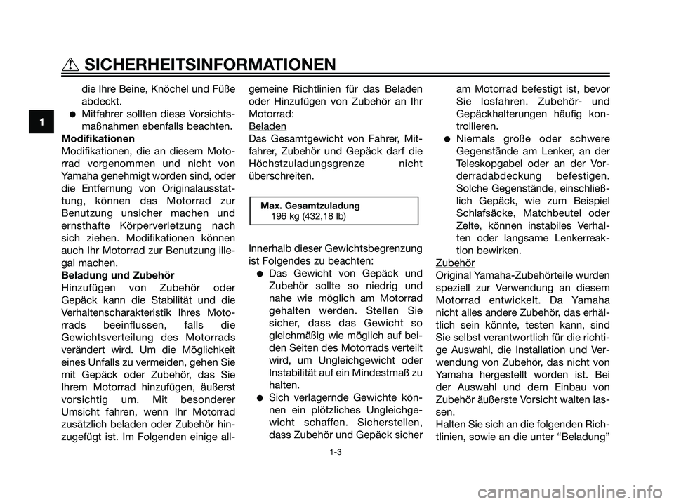 YAMAHA TZR50 2007 Betriebsanleitungen (in German) die Ihre Beine, Knöchel und Füße
abdeckt.
Mitfahrer sollten diese Vorsichts-
maßnahmen ebenfalls beachten.
Modifikationen
Modifikationen, die an diesem Moto-
rrad vorgenommen und nicht von
Yamaha YAMAHA TZR50 2007 Betriebsanleitungen (in German) die Ihre Beine, Knöchel und Füße
abdeckt.
Mitfahrer sollten diese Vorsichts-
maßnahmen ebenfalls beachten.
Modifikationen
Modifikationen, die an diesem Moto-
rrad vorgenommen und nicht von
Yamaha