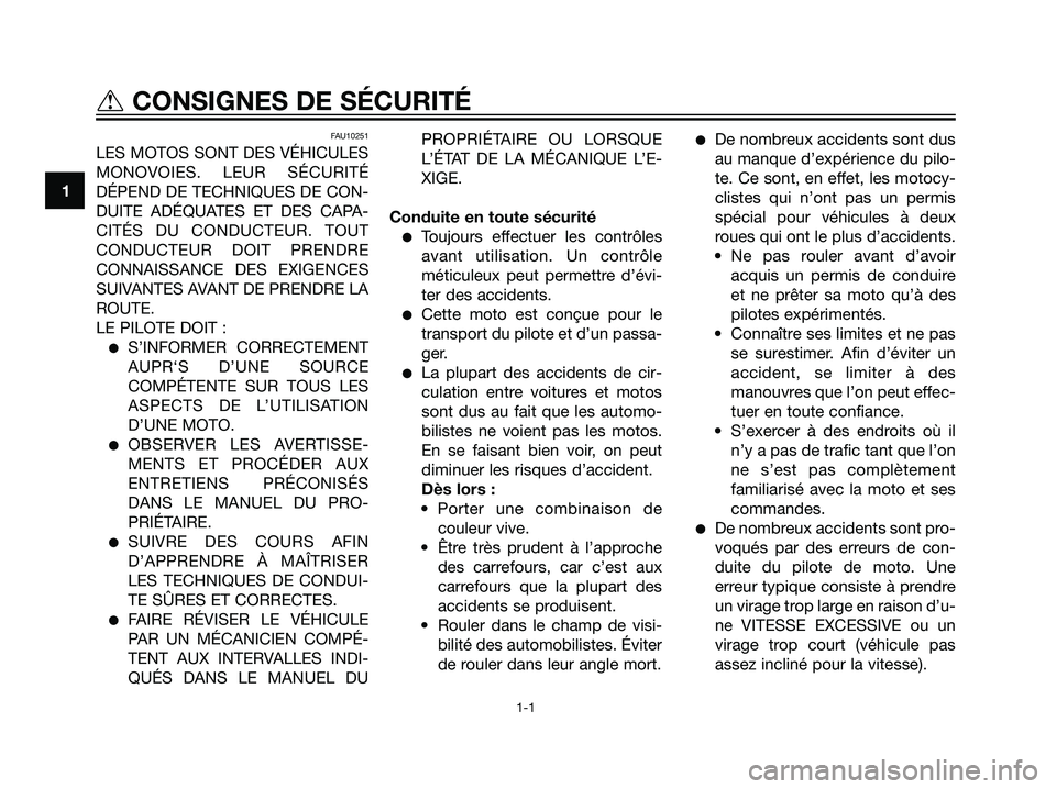 YAMAHA TZR50 2007 Notices Demploi (in French) FAU10251
LES MOTOS SONT DES VÉHICULES
MONOVOIES. LEUR SÉCURITÉ
DÉPEND DE TECHNIQUES DE CON-
DUITE ADÉQUATES ET DES CAPA-
CITÉS DU CONDUCTEUR. TOUT
CONDUCTEUR DOIT PRENDRE
CONNAISSANCE DES EXIGEN YAMAHA TZR50 2007 Notices Demploi (in French) FAU10251
LES MOTOS SONT DES VÉHICULES
MONOVOIES. LEUR SÉCURITÉ
DÉPEND DE TECHNIQUES DE CON-
DUITE ADÉQUATES ET DES CAPA-
CITÉS DU CONDUCTEUR. TOUT
CONDUCTEUR DOIT PRENDRE
CONNAISSANCE DES EXIGEN
