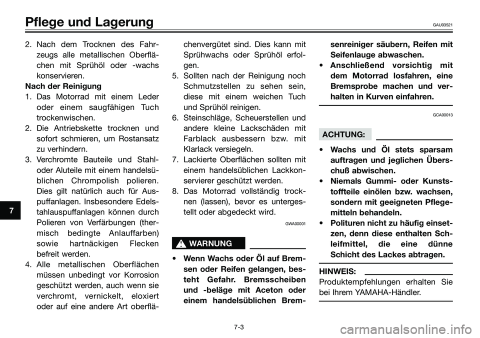 YAMAHA TZR50 2005 Betriebsanleitungen (in German) 2. Nach dem Trocknen des Fahr-
zeugs alle metallischen Oberflä-
chen mit Sprühöl oder -wachs
konservieren.
Nach der Reinigung
1. Das Motorrad mit einem Leder
oder einem saugfähigen Tuch
trockenwis YAMAHA TZR50 2005 Betriebsanleitungen (in German) 2. Nach dem Trocknen des Fahr-
zeugs alle metallischen Oberflä-
chen mit Sprühöl oder -wachs
konservieren.
Nach der Reinigung
1. Das Motorrad mit einem Leder
oder einem saugfähigen Tuch
trockenwis