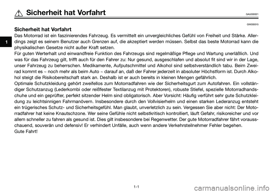 YAMAHA TZR50 2005 Betriebsanleitungen (in German) GW000015
Sicherheit hat Vorfahrt
Das Motorrad ist ein faszinierendes Fahrzeug. Es vermittelt ein unvergleichliches Gefühl von Freiheit und Stärke. Aller-
dings zeigt es seinem Benutzer auch Grenzen YAMAHA TZR50 2005 Betriebsanleitungen (in German) GW000015
Sicherheit hat Vorfahrt
Das Motorrad ist ein faszinierendes Fahrzeug. Es vermittelt ein unvergleichliches Gefühl von Freiheit und Stärke. Aller-
dings zeigt es seinem Benutzer auch Grenzen