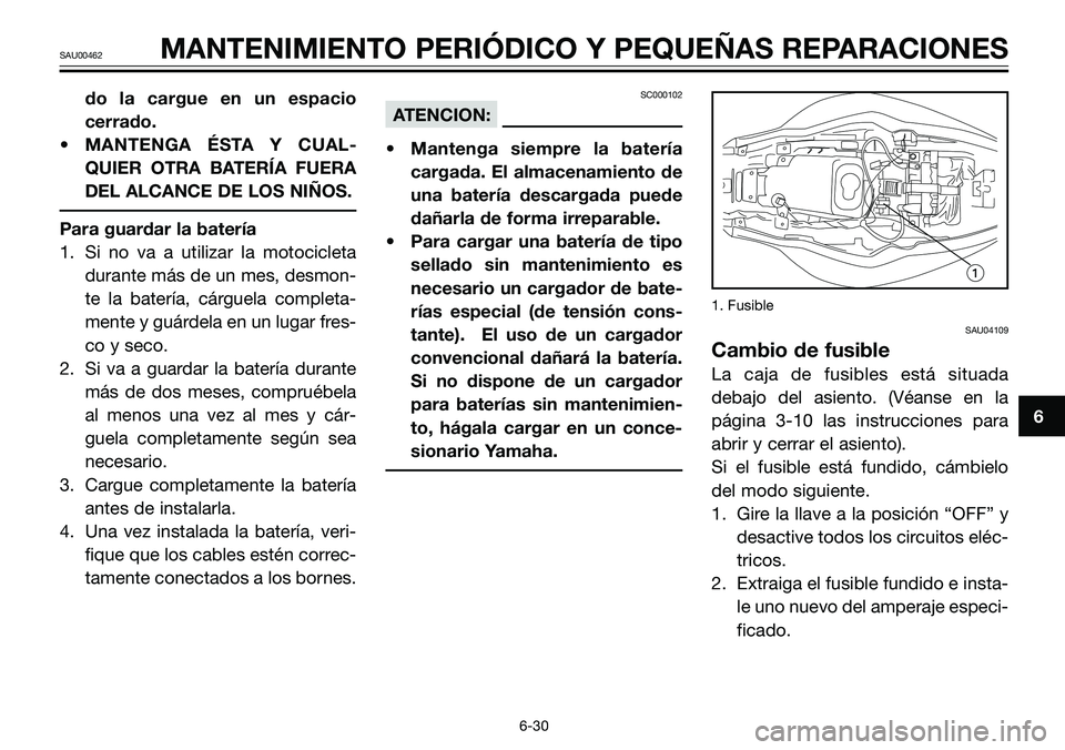 YAMAHA TZR50 2005 Manuale de Empleo (in Spanish) do la cargue en un espacio
cerrado.
• MANTENGA ÉSTA Y CUAL-
QUIER OTRA BATERÍA FUERA
DEL ALCANCE DE LOS NIÑOS.
Para guardar la batería
1. Si no va a utilizar la motocicleta
durante más de un me YAMAHA TZR50 2005 Manuale de Empleo (in Spanish) do la cargue en un espacio
cerrado.
• MANTENGA ÉSTA Y CUAL-
QUIER OTRA BATERÍA FUERA
DEL ALCANCE DE LOS NIÑOS.
Para guardar la batería
1. Si no va a utilizar la motocicleta
durante más de un me