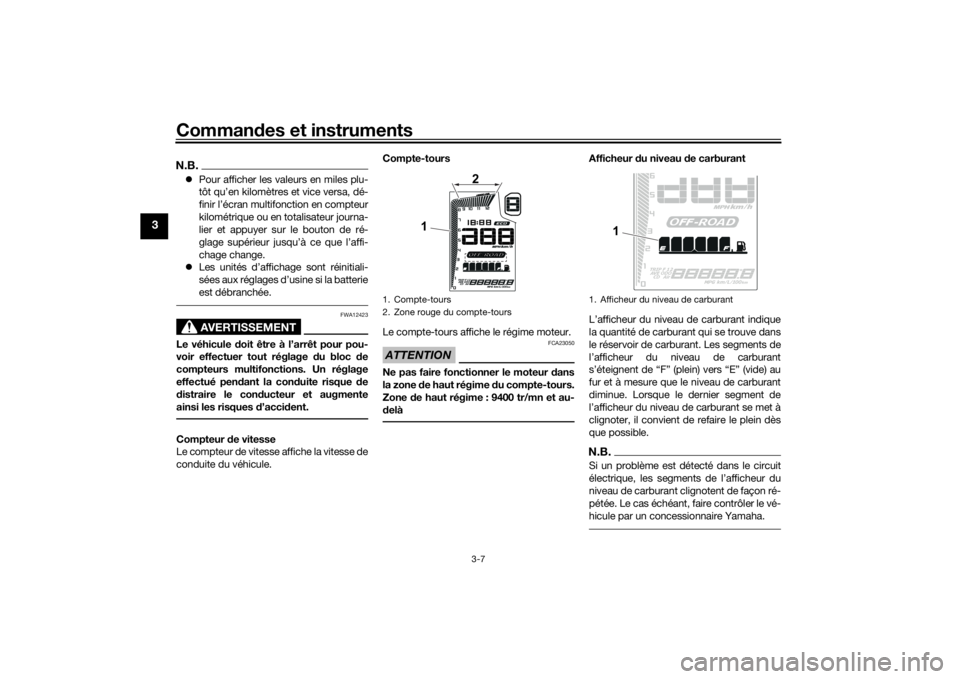 YAMAHA TENERE 700 2022 Notices Demploi (in French) Commandes et instruments
3-7
3
N.B. Pour afficher les valeurs en miles plu-
tôt qu’en kilomètres et vice versa, dé-
finir l’écran multifonction en compteur
kilométrique ou en totalisateur YAMAHA TENERE 700 2022 Notices Demploi (in French) Commandes et instruments
3-7
3
N.B. Pour afficher les valeurs en miles plu-
tôt qu’en kilomètres et vice versa, dé-
finir l’écran multifonction en compteur
kilométrique ou en totalisateur