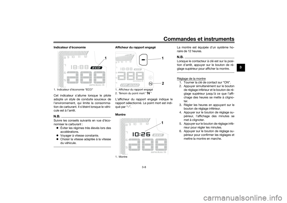 YAMAHA TENERE 700 2022 Notices Demploi (in French) Commandes et instruments
3-8
3
In dicateur d’économie
Cet indicateur s’allume lorsque le pilote
adopte un style de conduite soucieux de
l’environnement, qui limite la consomma-
tion de carbura YAMAHA TENERE 700 2022 Notices Demploi (in French) Commandes et instruments
3-8
3
In dicateur d’économie
Cet indicateur s’allume lorsque le pilote
adopte un style de conduite soucieux de
l’environnement, qui limite la consomma-
tion de carbura