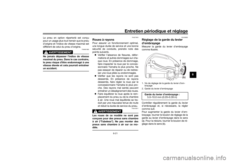 YAMAHA TENERE 700 2022 Notices Demploi (in French) Entretien périodique et réglage
6-21
6
Le pneu en option répertorié est conçu
pour un usage plus tout-terrain que le pneu
d’origine et l’indice de vitesse maximal est
différent de celui du p YAMAHA TENERE 700 2022 Notices Demploi (in French) Entretien périodique et réglage
6-21
6
Le pneu en option répertorié est conçu
pour un usage plus tout-terrain que le pneu
d’origine et l’indice de vitesse maximal est
différent de celui du p