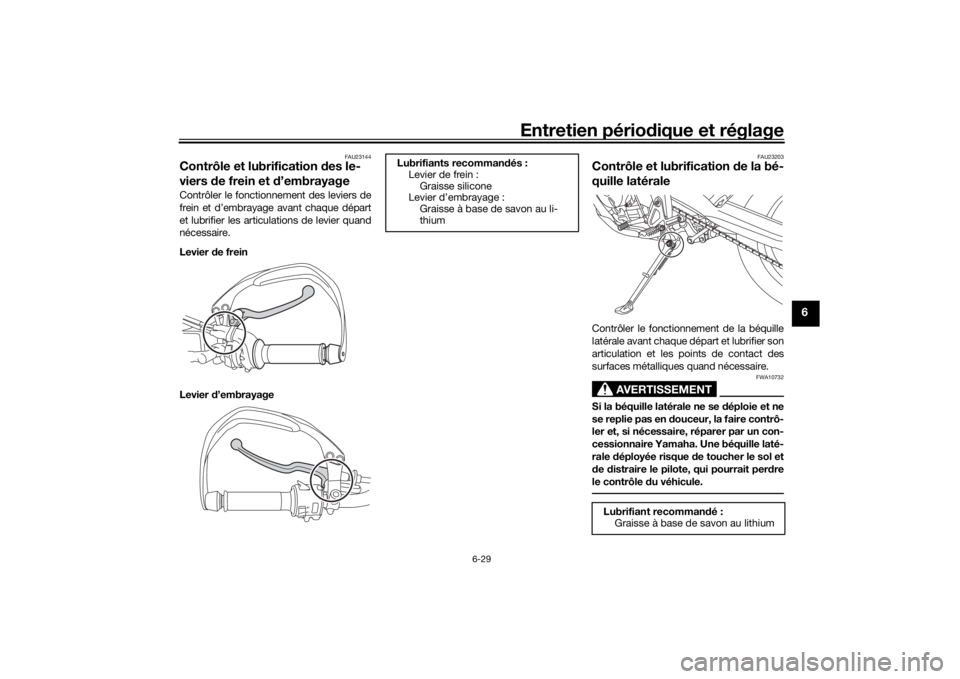 YAMAHA TENERE 700 2022 Notices Demploi (in French) Entretien périodique et réglage
6-29
6
FAU23144
Contrôle et lubrification des le-
viers de frein et d ’embrayageContrôler le fonctionnement des leviers de
frein et d’embrayage avant chaque d YAMAHA TENERE 700 2022 Notices Demploi (in French) Entretien périodique et réglage
6-29
6
FAU23144
Contrôle et lubrification des le-
viers de frein et d ’embrayageContrôler le fonctionnement des leviers de
frein et d’embrayage avant chaque d