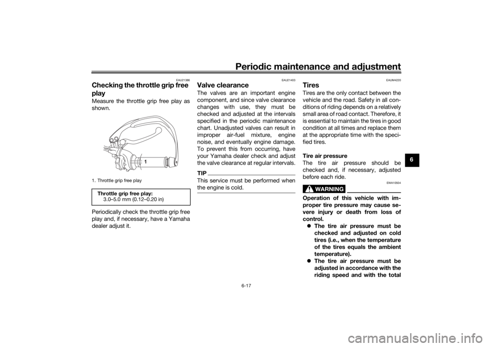 YAMAHA TENERE 700 2021 Owners Manual Periodic maintenance an d a djustment
6-17
6
EAU21386
Checkin g the throttle grip free
playMeasure the throttle grip free play as
shown.
Periodically check the throttle grip free
play and, if necess YAMAHA TENERE 700 2021 Owners Manual Periodic maintenance an d a djustment
6-17
6
EAU21386
Checkin g the throttle grip free
playMeasure the throttle grip free play as
shown.
Periodically check the throttle grip free
play and, if necess