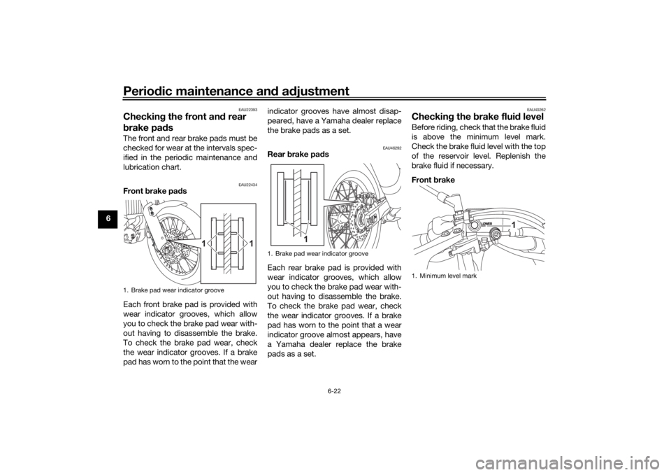 YAMAHA TENERE 700 2021 Owners Manual Periodic maintenance an d a djustment
6-22
6
EAU22393
Checkin g the front an d rear
b rake pa dsThe front and rear brake pads must be
checked for wear at the intervals spec-
ified in the periodic mai YAMAHA TENERE 700 2021 Owners Manual Periodic maintenance an d a djustment
6-22
6
EAU22393
Checkin g the front an d rear
b rake pa dsThe front and rear brake pads must be
checked for wear at the intervals spec-
ified in the periodic mai