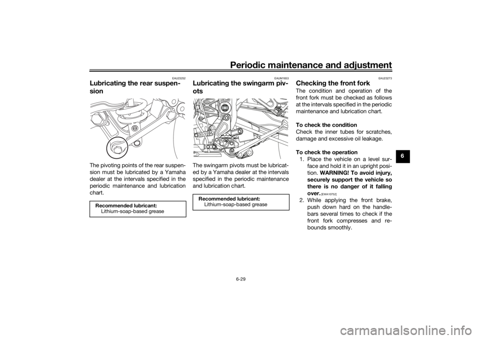 YAMAHA TENERE 700 2021 Owners Manual Periodic maintenance an d a djustment
6-29
6
EAU23252
Lu bricatin g the rear suspen-
sionThe pivoting points of the rear suspen-
sion must be lubricated by a Yamaha
dealer at the intervals specified i YAMAHA TENERE 700 2021 Owners Manual Periodic maintenance an d a djustment
6-29
6
EAU23252
Lu bricatin g the rear suspen-
sionThe pivoting points of the rear suspen-
sion must be lubricated by a Yamaha
dealer at the intervals specified i