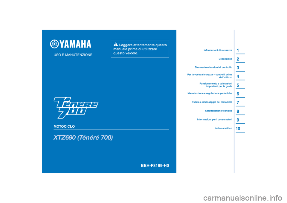 YAMAHA TENERE 700 2021  Manuale duso (in Italian) PANTONE285C
XTZ690 (Ténéré 700)
1
2
3
4
5
6
7
8
9
10
USO E MANUTENZIONE
MOTOCICLO
  Leggere attentamente questo 
manuale prima di utilizzare 
questo veicolo.
Informazioni per I consumatoriCaratteri