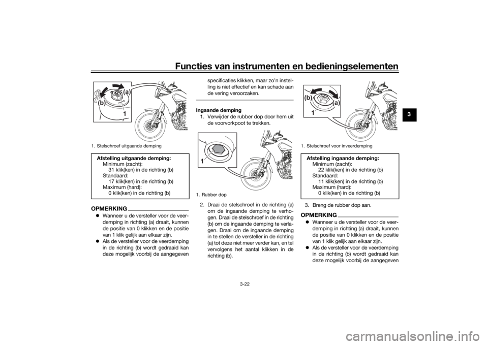 YAMAHA TENERE 700 2021 Instructieboekje (in Dutch) Functies van instrumenten en bed ienin gselementen
3-22
3
OPMERKING Wanneer u de versteller voor de veer-
demping in richting (a) draait, kunnen
de positie van 0 klikken en de positie
van 1 klik ge YAMAHA TENERE 700 2021 Instructieboekje (in Dutch) Functies van instrumenten en bed ienin gselementen
3-22
3
OPMERKING Wanneer u de versteller voor de veer-
demping in richting (a) draait, kunnen
de positie van 0 klikken en de positie
van 1 klik ge