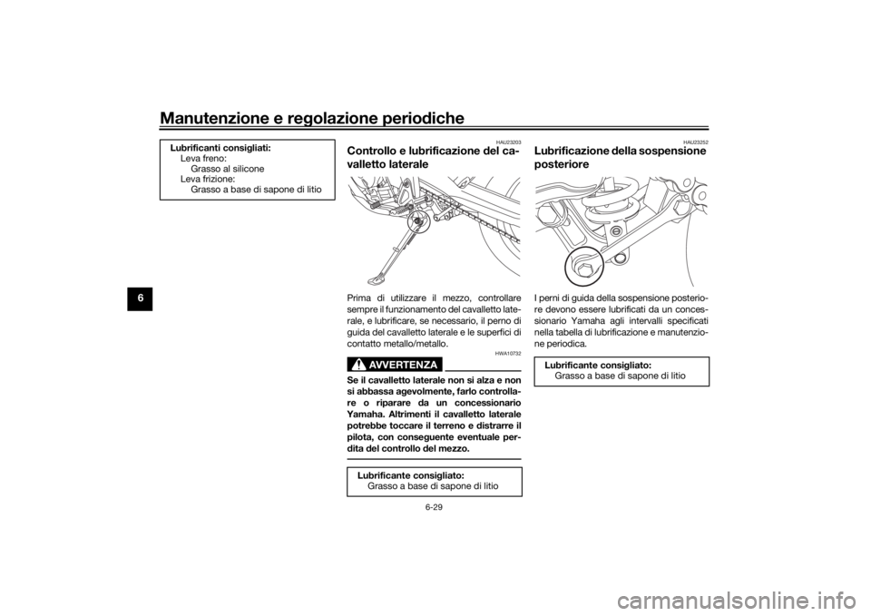 YAMAHA TENERE 700 2020  Manuale duso (in Italian) Manutenzione e regolazione periodiche
6-29
6
HAU23203
Controllo e lubrificazione del ca-
valletto lateralePrima di utilizzare il mezzo, controllare
sempre il funzionamento del cavalletto late-
rale, e