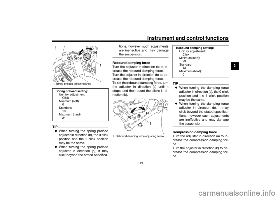 YAMAHA TENERE 700 RALLY EDITION 2021 Owners Manual Instrument and control functions
3-24
3
TIP When turning the spring preload
adjuster in direction (b), the 0 click
position and the 1 click position
may be the same.
When turning the spring pre YAMAHA TENERE 700 RALLY EDITION 2021 Owners Manual Instrument and control functions
3-24
3
TIP When turning the spring preload
adjuster in direction (b), the 0 click
position and the 1 click position
may be the same.
When turning the spring pre