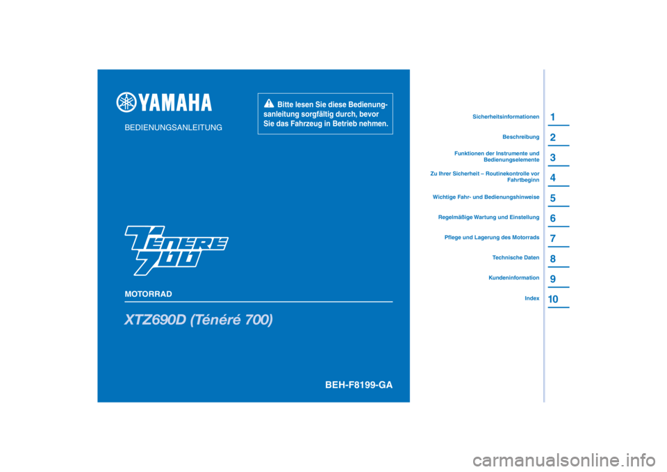YAMAHA TENERE 700 RALLY EDITION 2021  Betriebsanleitungen (in German) PANTONE285C
XTZ690D (Ténéré 700)
1
2
3
4
5
6
7
8
9
10
BEDIENUNGSANLEITUNG
MOTORRAD
       Bitte lesen Sie diese Bedienung-
sanleitung sorgfältig durch, bevor 
Sie das Fahrzeug in Betrieb nehmen.
K