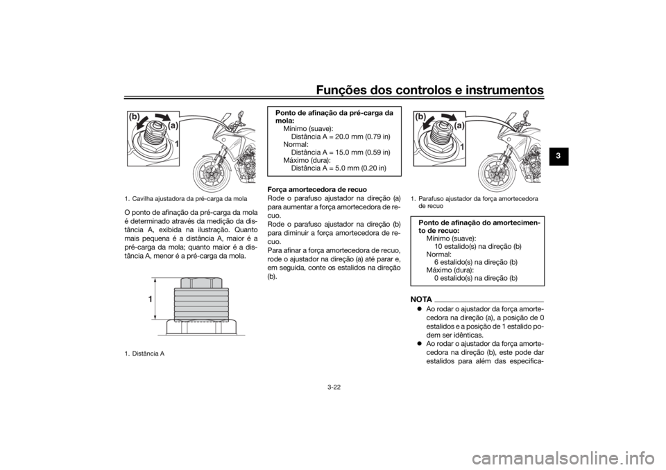 YAMAHA TRACER 700 2021 Manual de utilização (in Portuguese) Funções dos controlos e instrumentos
3-22
3
O ponto de afinação da pré-carga da mola
é determinado através da medição da dis-
tância A, exibida na ilustração. Quanto
mais pequena é a dist YAMAHA TRACER 700 2021 Manual de utilização (in Portuguese) Funções dos controlos e instrumentos
3-22
3
O ponto de afinação da pré-carga da mola
é determinado através da medição da dis-
tância A, exibida na ilustração. Quanto
mais pequena é a dist