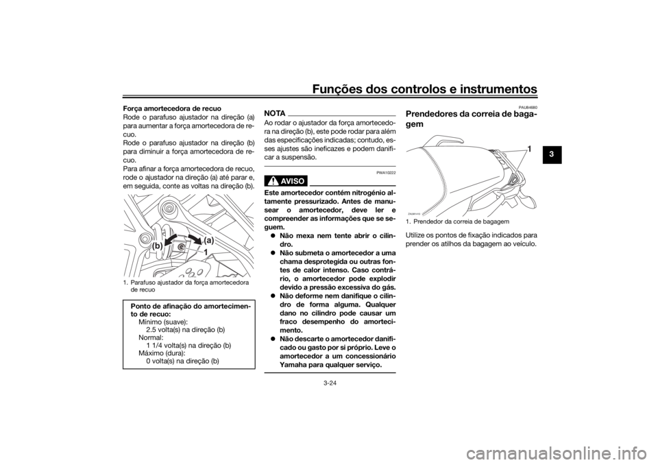 YAMAHA TRACER 700 2021 Manual de utilização (in Portuguese) Funções dos controlos e instrumentos
3-24
3
Força amortece dora de recuo
Rode o parafuso ajustador na direção (a)
para aumentar a força amortecedora de re-
cuo.
Rode o parafuso ajustador na dir YAMAHA TRACER 700 2021 Manual de utilização (in Portuguese) Funções dos controlos e instrumentos
3-24
3
Força amortece dora de recuo
Rode o parafuso ajustador na direção (a)
para aumentar a força amortecedora de re-
cuo.
Rode o parafuso ajustador na dir