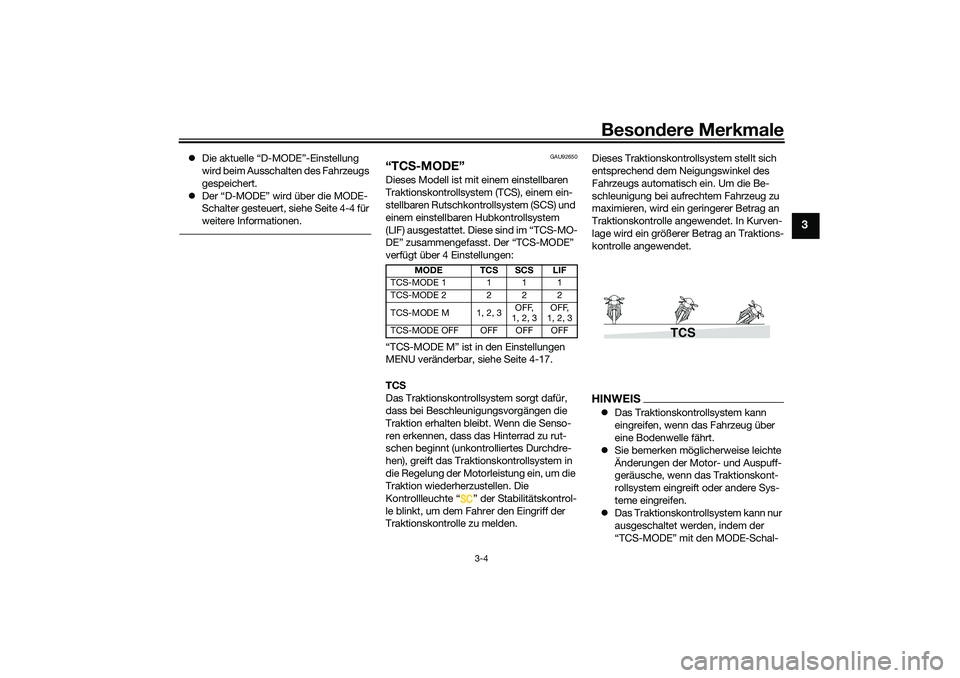 YAMAHA TRACER 900 2021  Betriebsanleitungen (in German) Besondere Merkmale
3-4
3
 Die aktuelle “D-MODE”-Einstellung 
wird beim Ausschalten des Fahrzeugs 
gespeichert.
 Der “D-MODE” wird über die MODE-
Schalter gesteuert, siehe Seite 4-4 für
